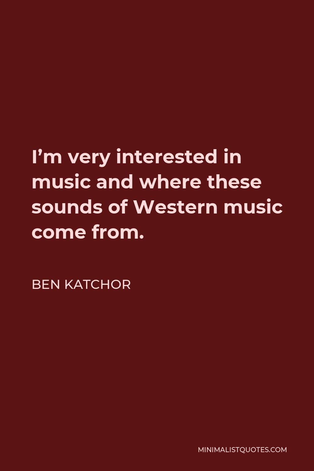 Ben Katchor Quote - I’m very interested in music and where these sounds of Western music come from.
