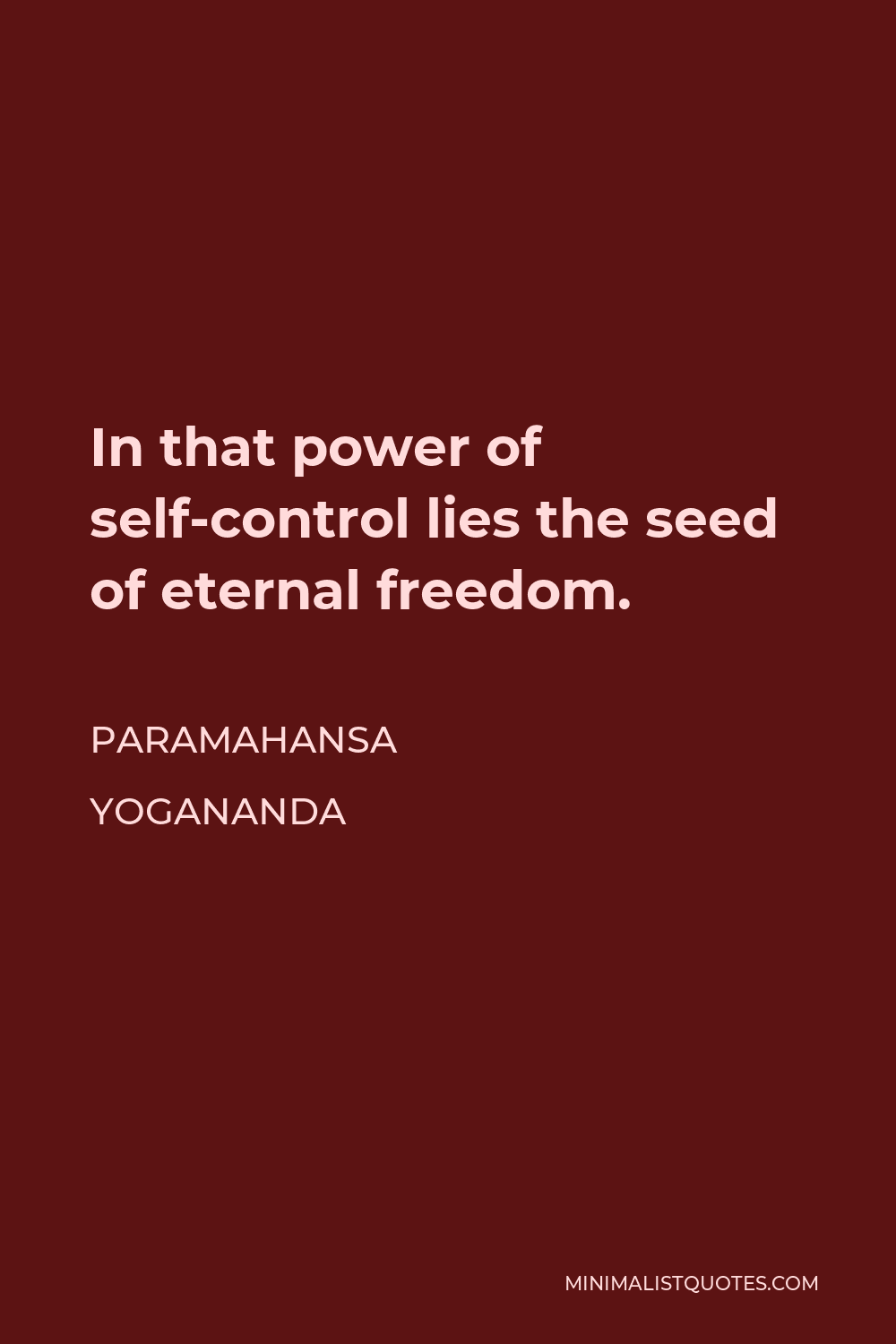 Paramahansa Yogananda Quote: In that power of self-control lies the ...