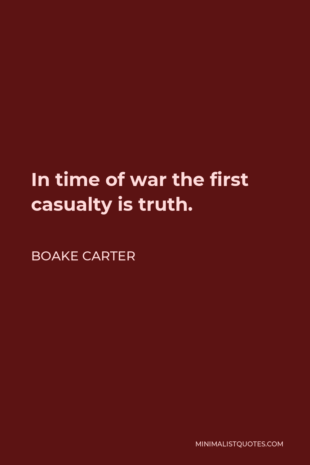 Boake Carter Quote - In time of war the first casualty is truth.