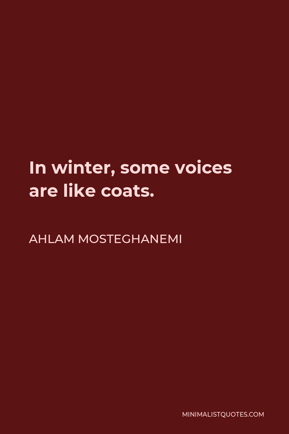 Ahlam Mosteghanemi Quote - In winter, some voices are like coats.