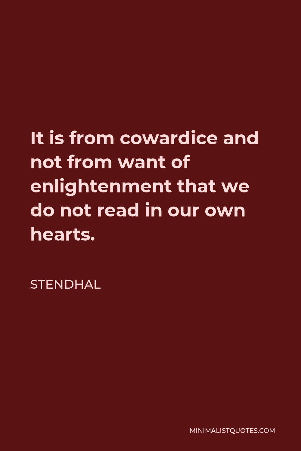 Stendhal Quote - It is from cowardice and not from want of enlightenment that we do not read in our own hearts.