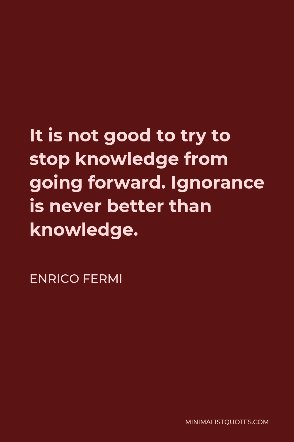 Enrico Fermi Quote It Is Not Good To Try To Stop Knowledge From Going 