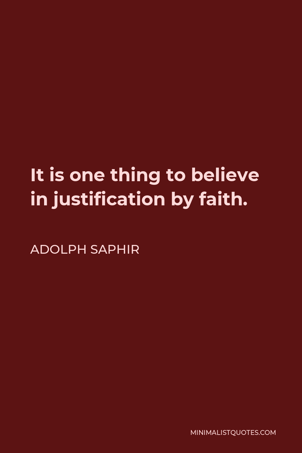 Adolph Saphir Quote - It is one thing to believe in justification by faith.