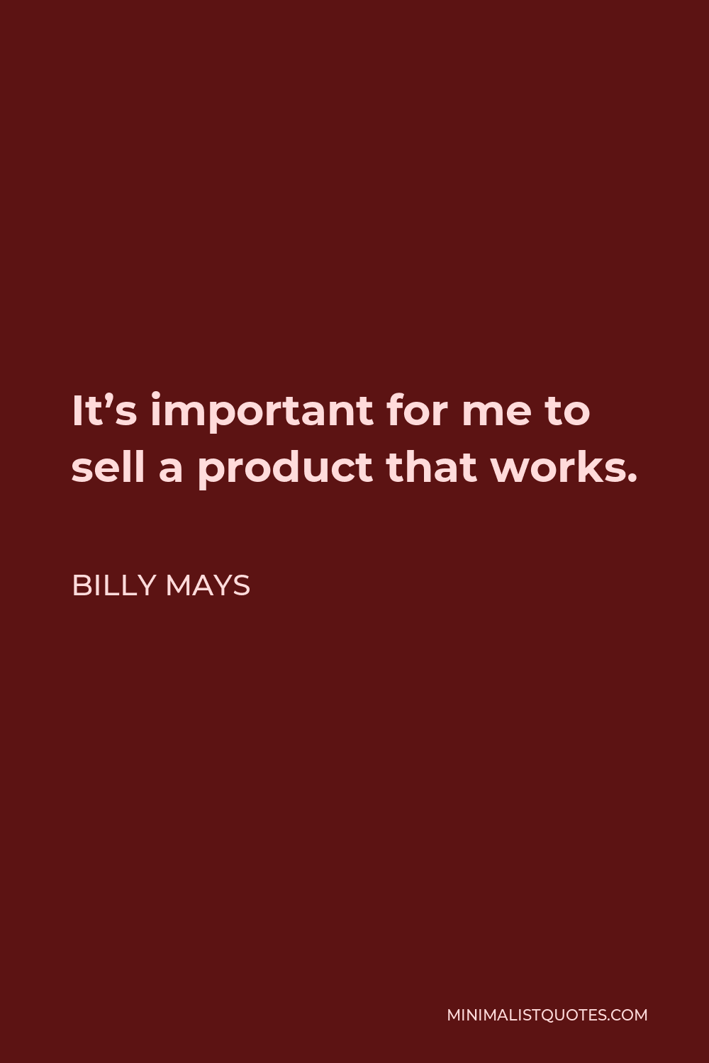 Billy Mays Quote - It’s important for me to sell a product that works.