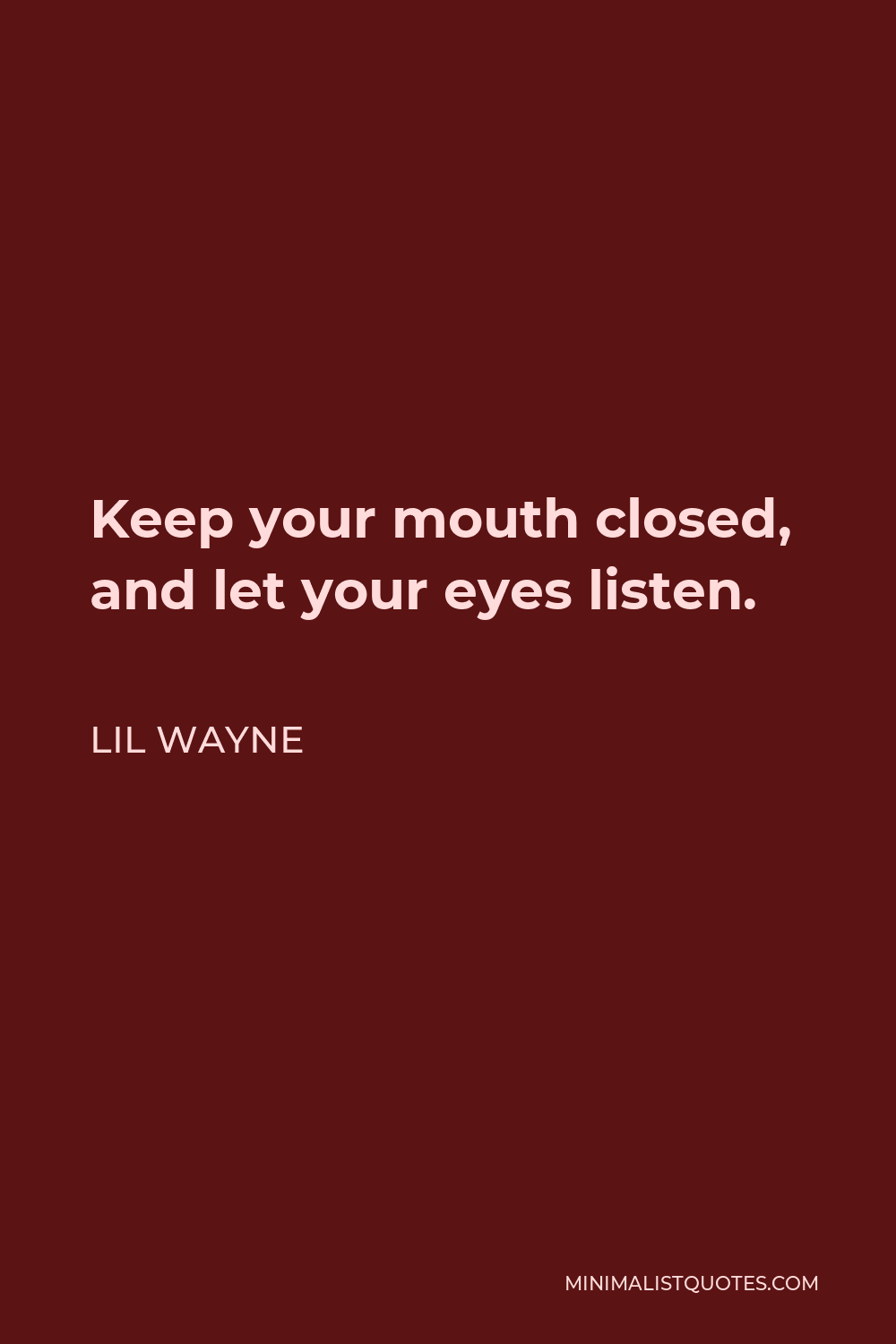 Lil Wayne Quote - Keep your mouth closed, and let your eyes listen.