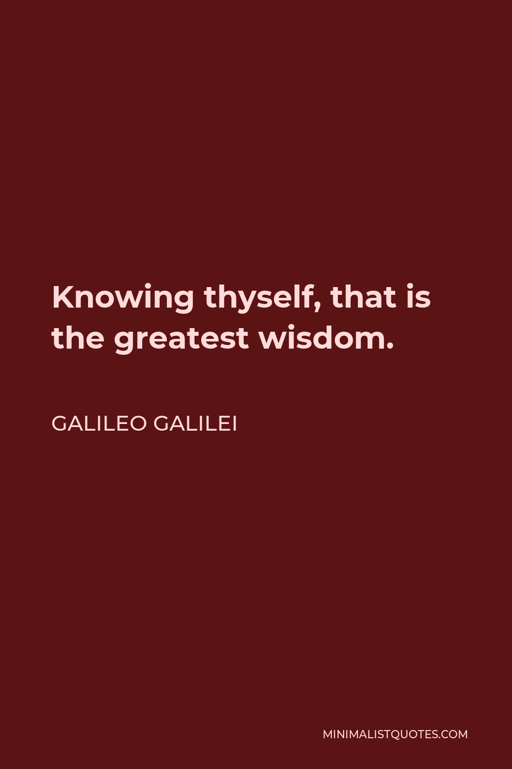 Galileo Galilei Quote - Knowing thyself, that is the greatest wisdom.