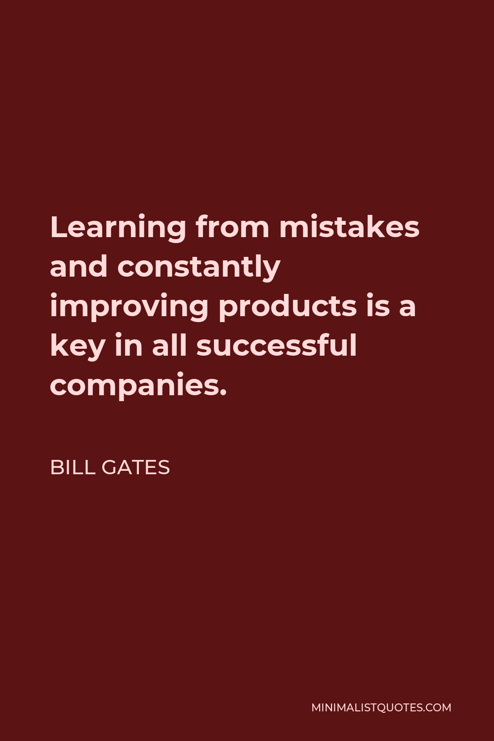 Bill Gates Quote - Learning from mistakes and constantly improving products is a key in all successful companies.