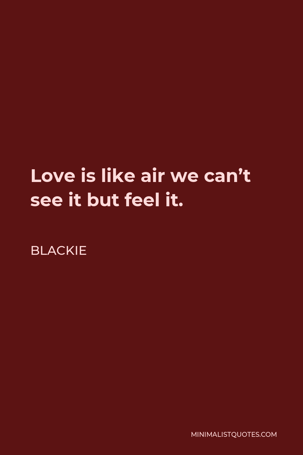 Blackie Quote - Love is like air we can’t see it but feel it.
