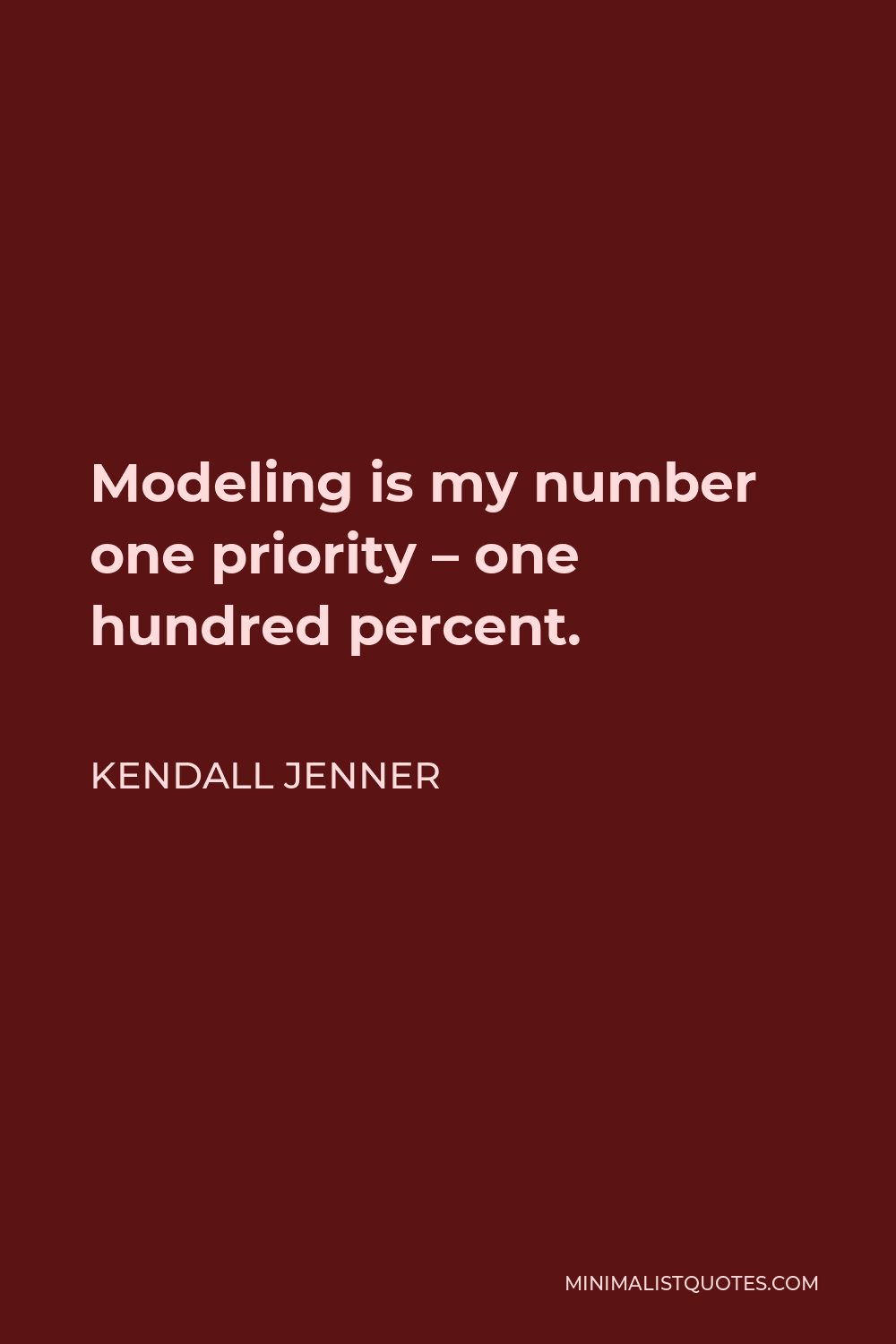 Kendall Jenner Quote - Modeling is my number one priority – one hundred percent.