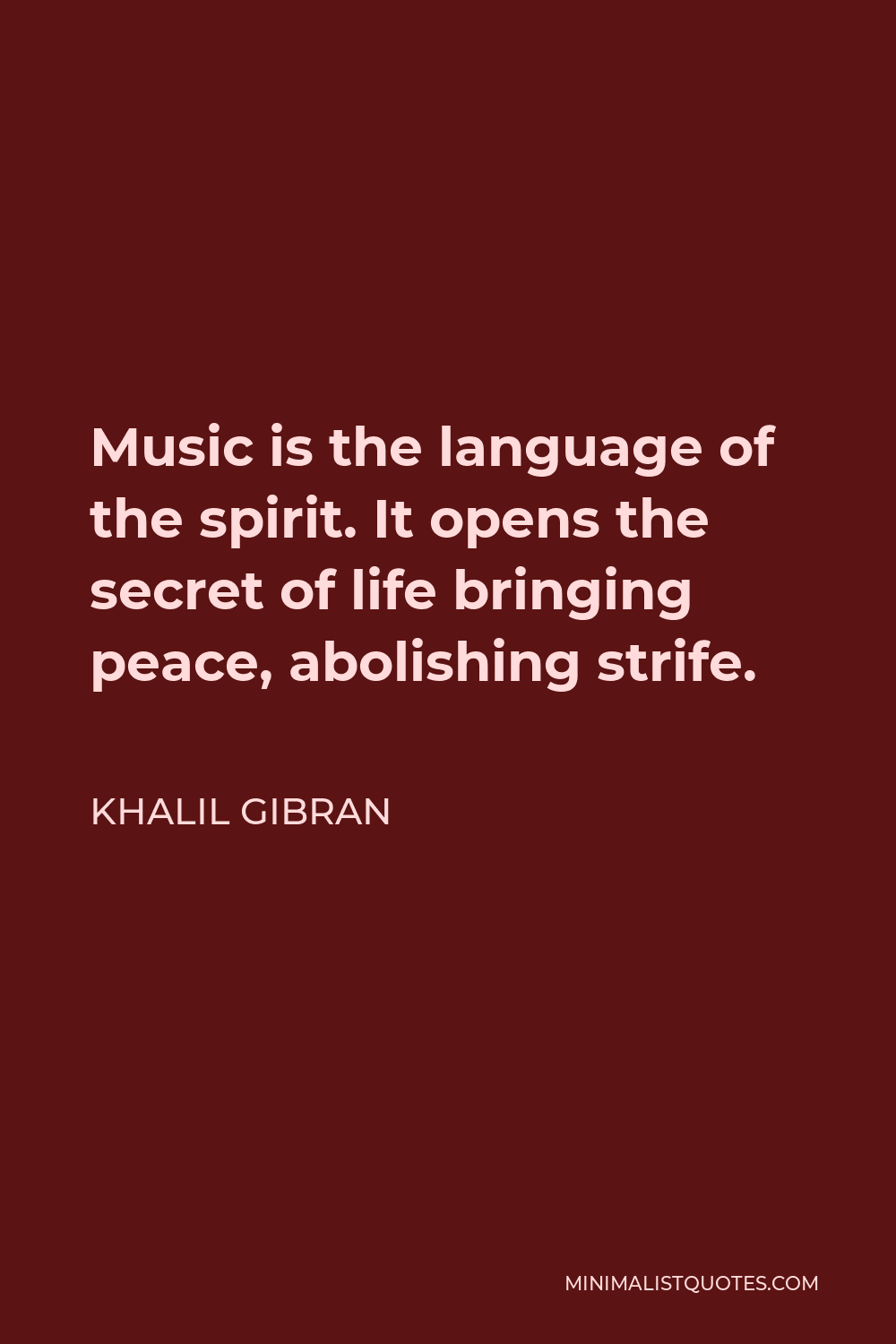Khalil Gibran Quote - Music is the language of the spirit. It opens the secret of life bringing peace, abolishing strife.