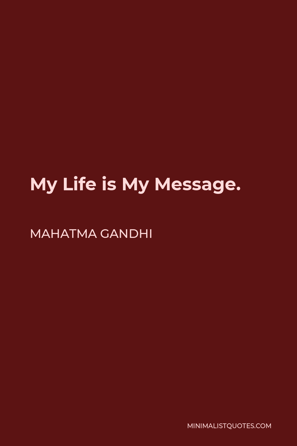 Mahatma Gandhi Quote - My Life is My Message.