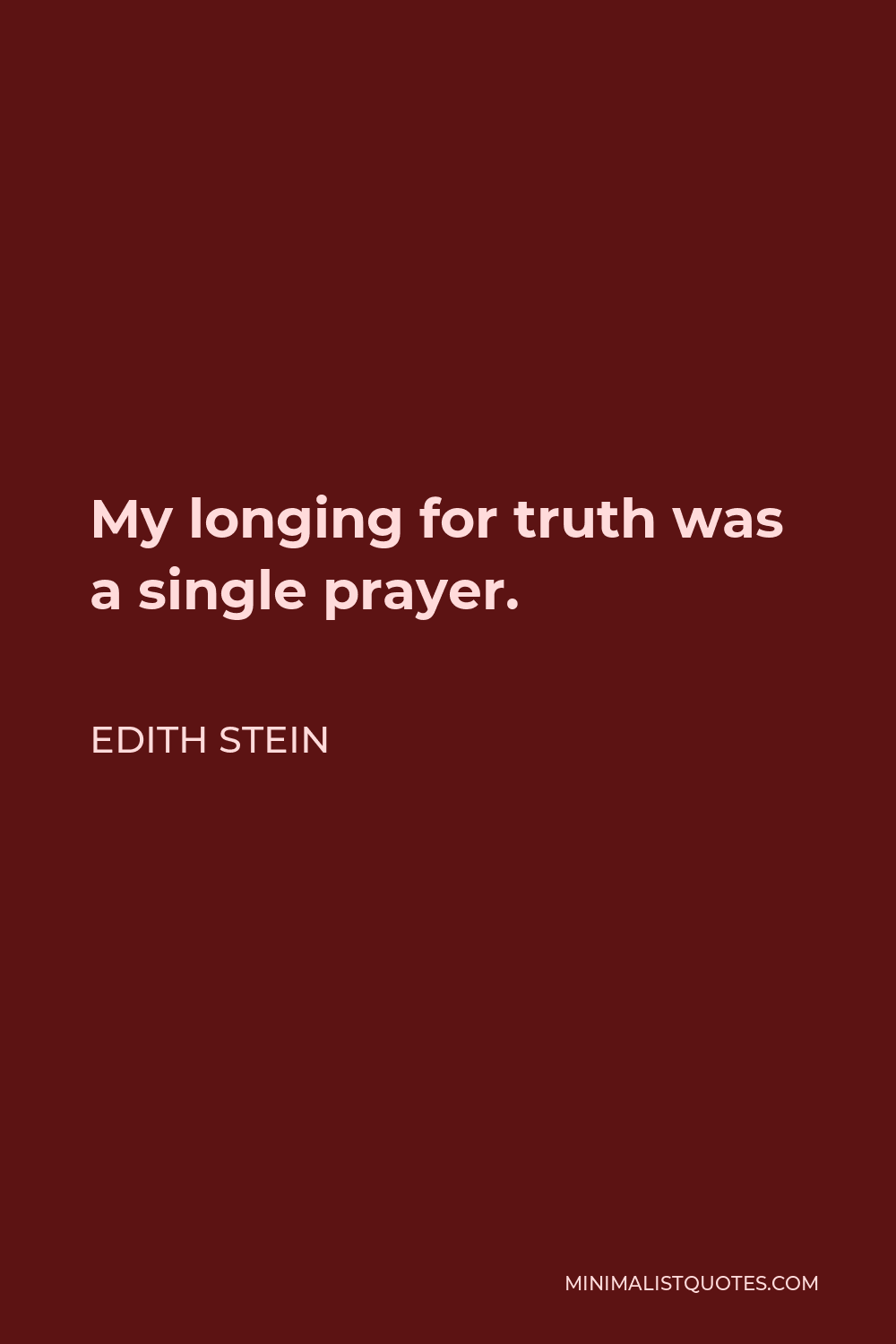 Edith Stein Quote - My longing for truth was a single prayer.
