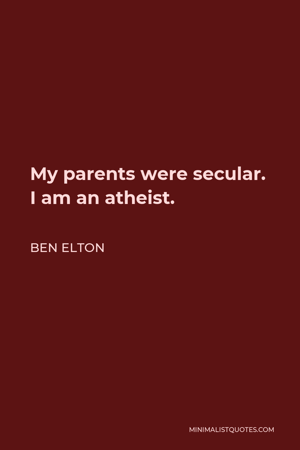 Ben Elton Quote - My parents were secular. I am an atheist.