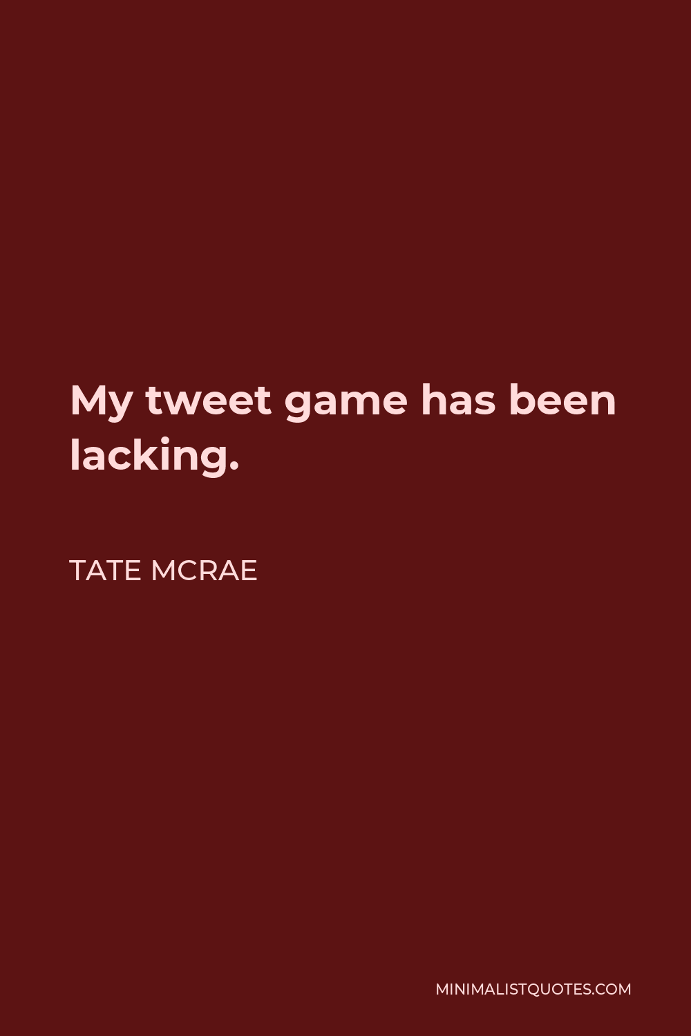 Tate McRae Quote - My tweet game has been lacking.
