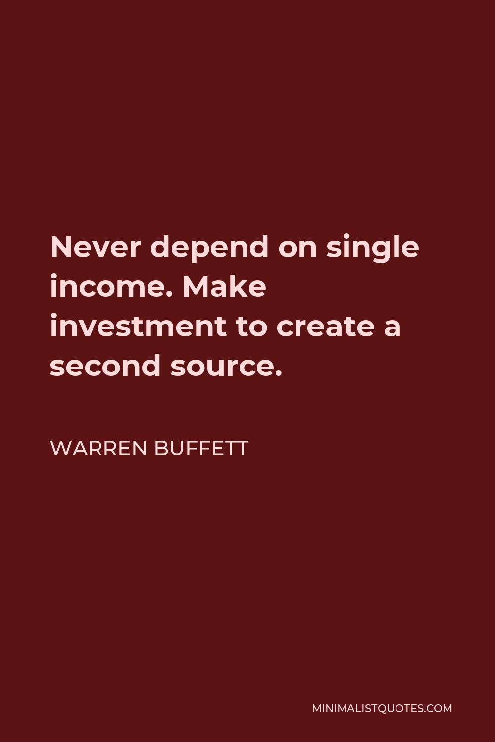 Warren Buffett Quote - Never depend on single income. Make investment to create a second source.