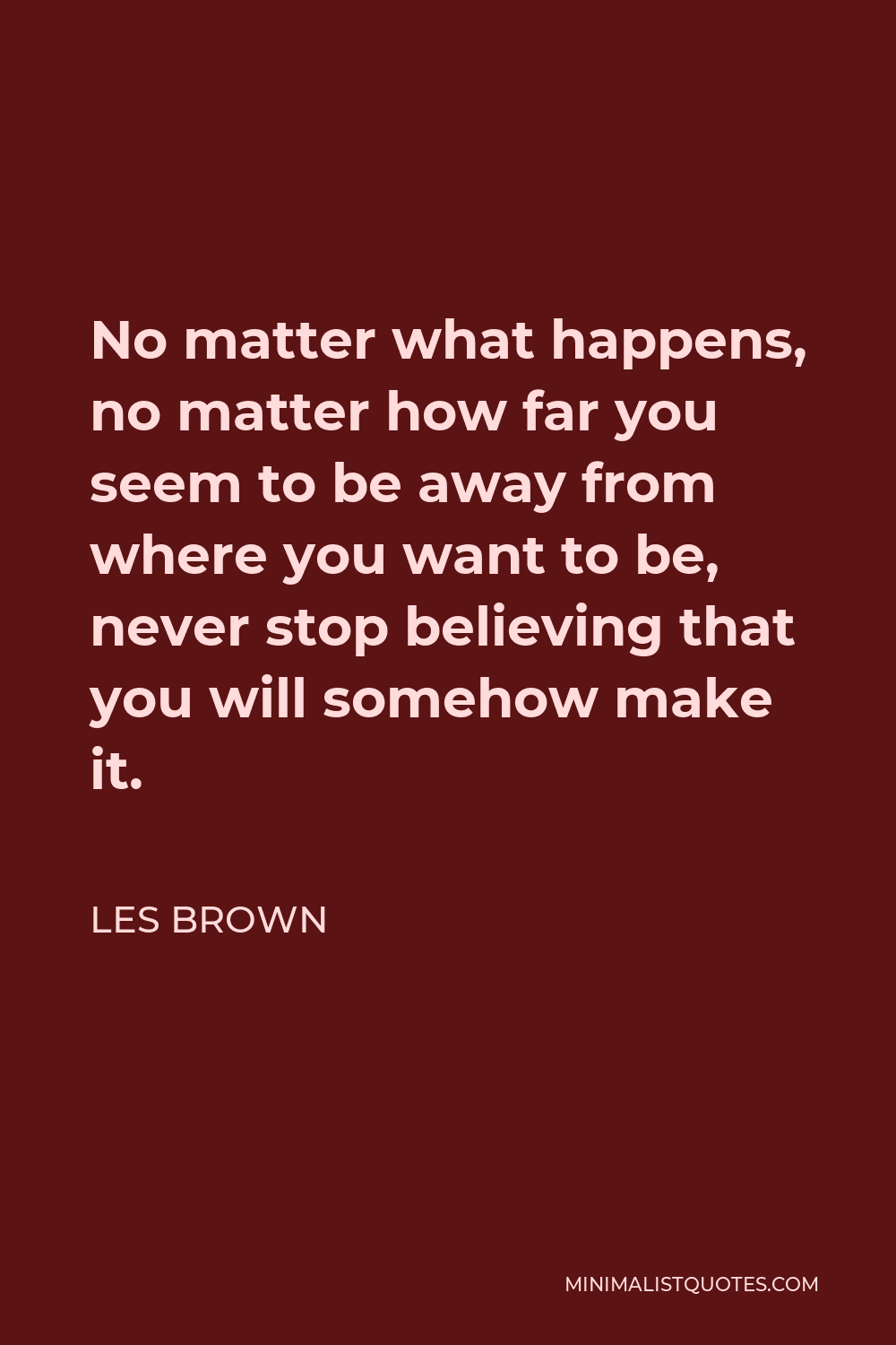 les-brown-quote-no-matter-what-happens-no-matter-how-far-you-seem-to