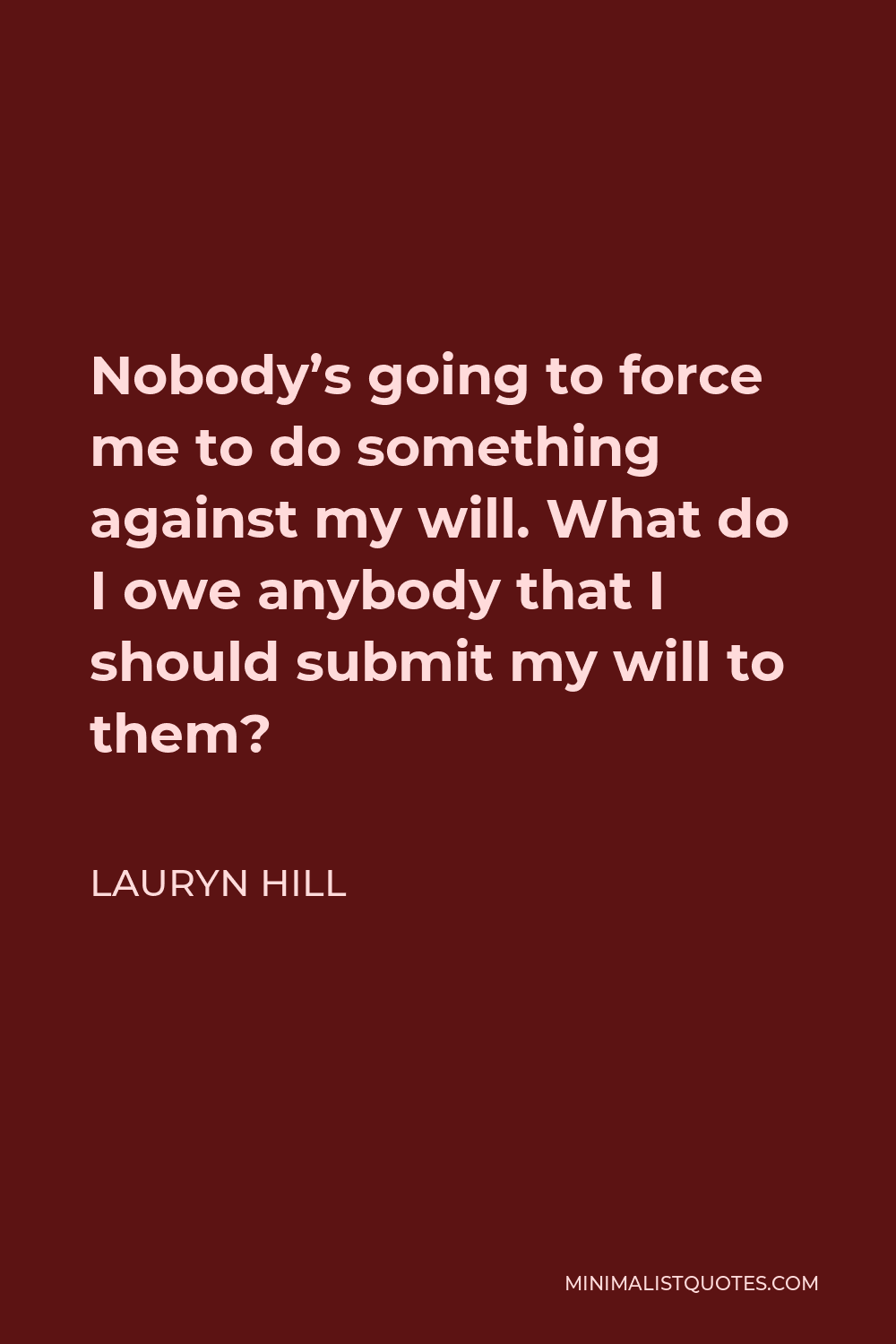 lauryn-hill-quote-nobody-s-going-to-force-me-to-do-something-against