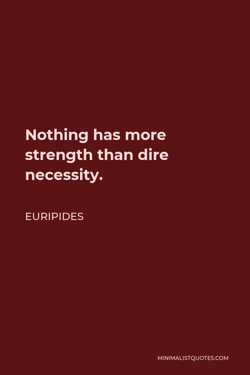 Euripides Quote - Nothing has more strength than dire necessity.