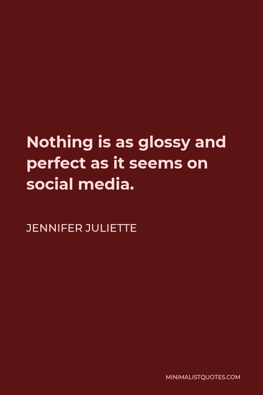 Jennifer Juliette Quote - Nothing is as glossy and perfect as it seems on social media.