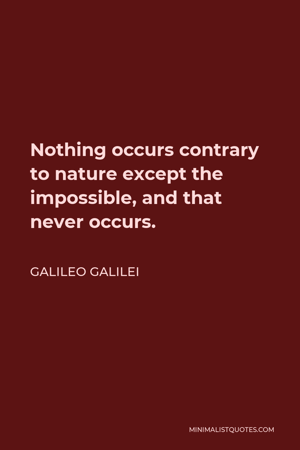 Galileo Galilei Quote - Nothing occurs contrary to nature except the impossible, and that never occurs.