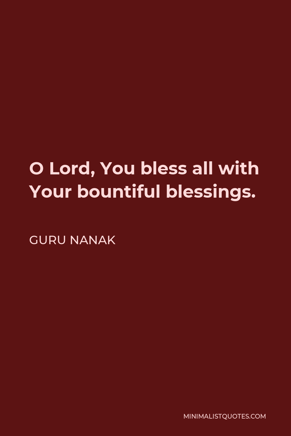 Guru Nanak Quote - O Lord, You bless all with Your bountiful blessings.