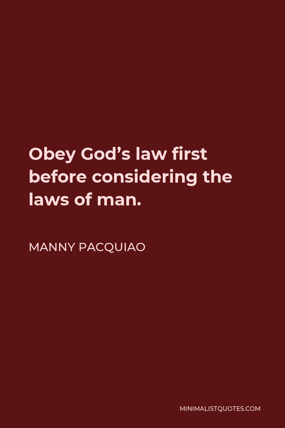 Manny Pacquiao Quote - Obey God’s law first before considering the laws of man.