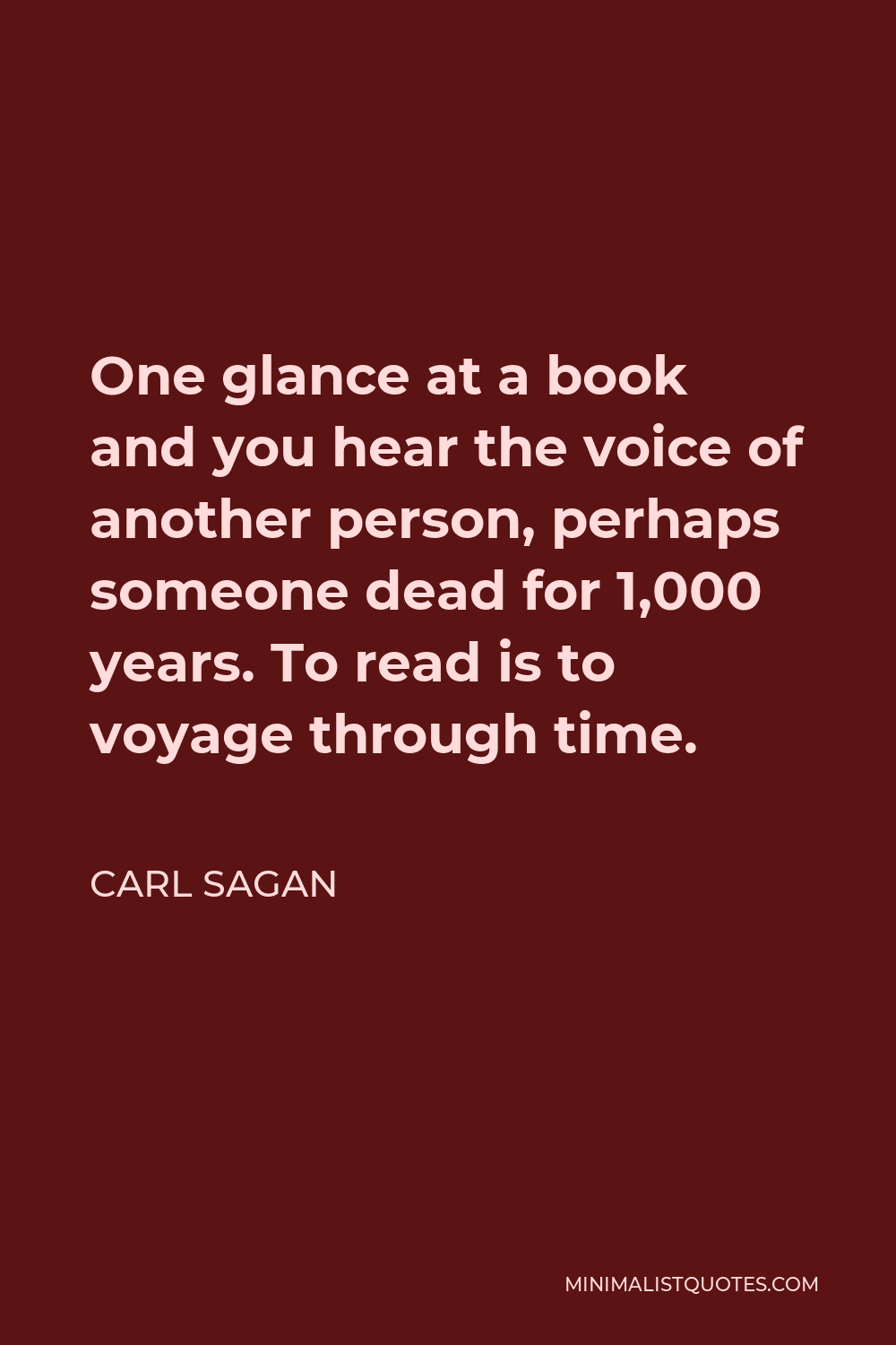 Carl Sagan Quote: One glance at a book and you hear the voice of ...