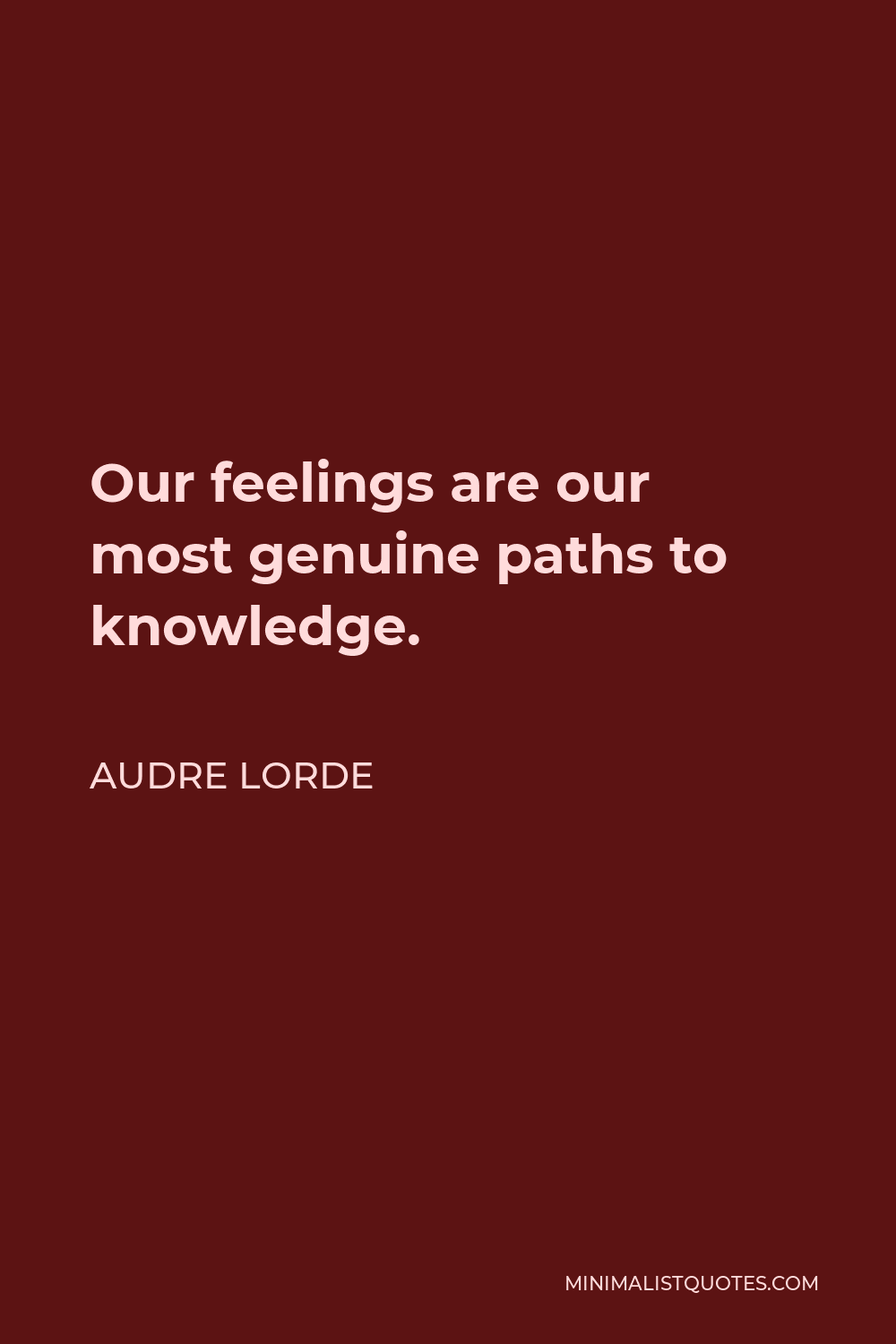 Audre Lorde Quote - Our feelings are our most genuine paths to knowledge.