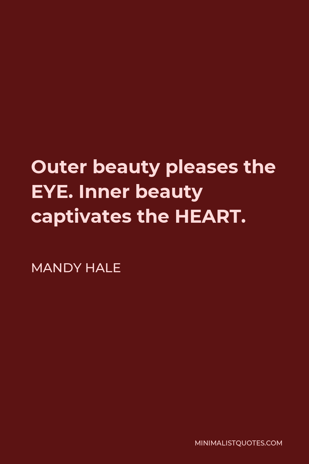 Mandy Hale Quote - Outer beauty pleases the EYE. Inner beauty captivates the HEART.