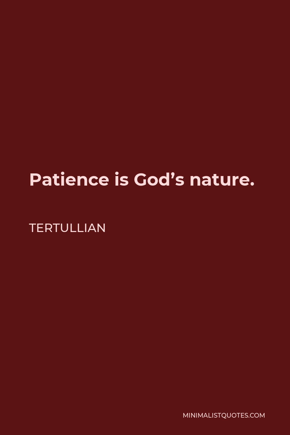 Tertullian Quote - Patience is God’s nature.