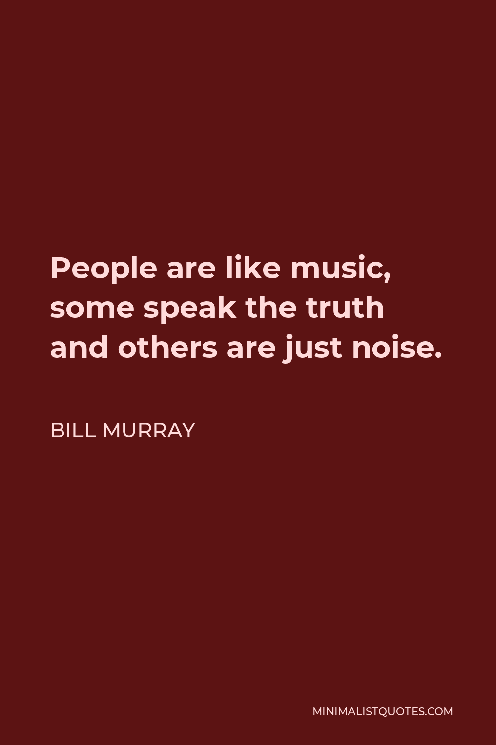 Bill Murray Quote - People are like music, some speak the truth and others are just noise.