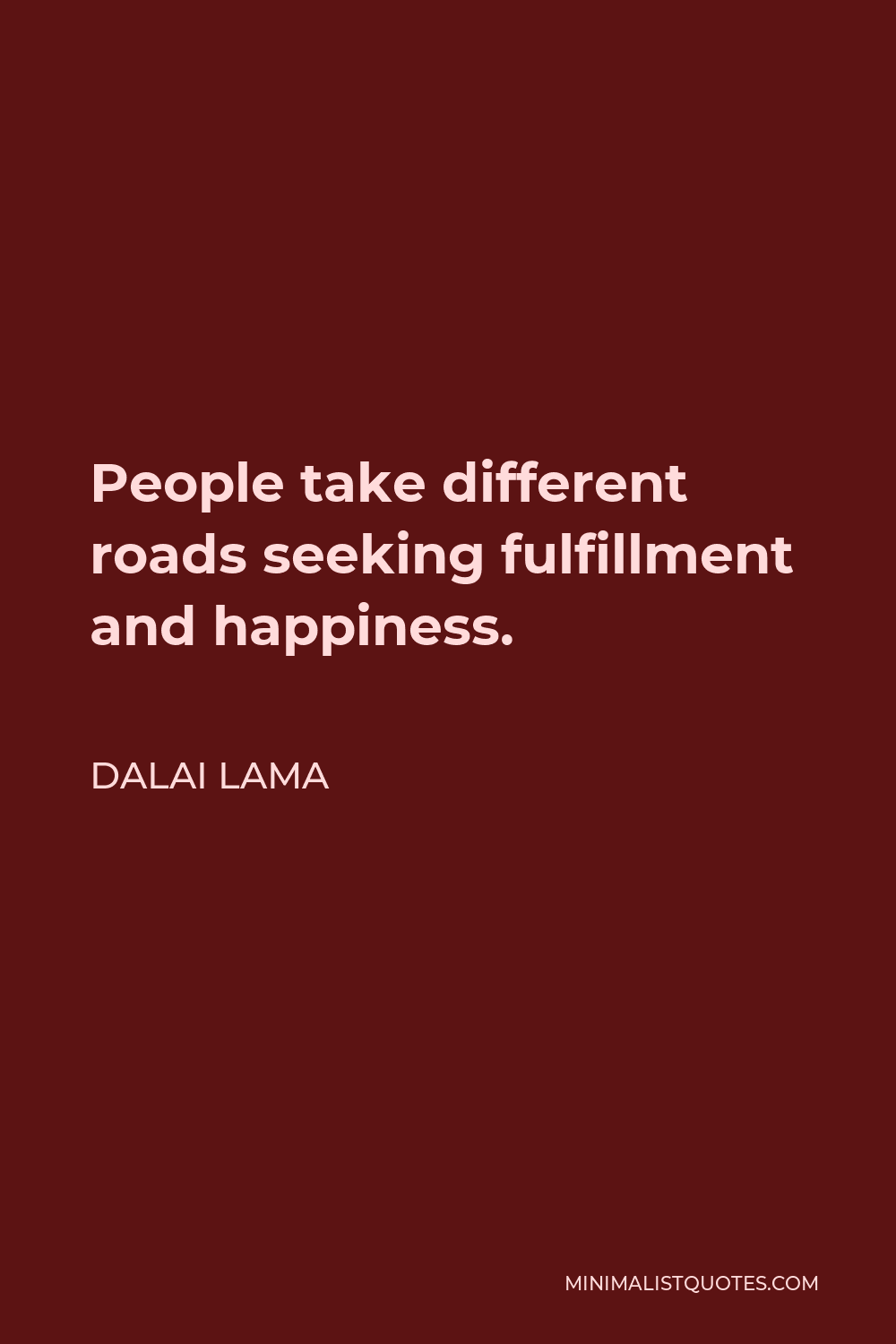 Dalai Lama Quote - People take different roads seeking fulfillment and happiness.