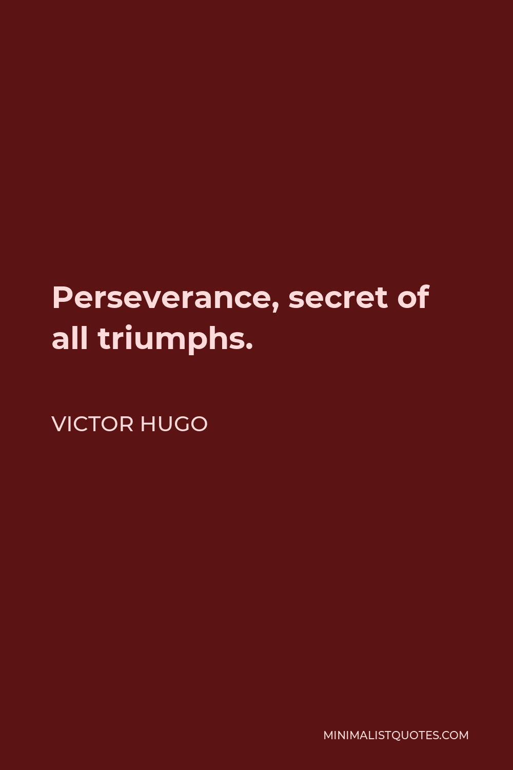 Victor Hugo Quote - Perseverance, secret of all triumphs.
