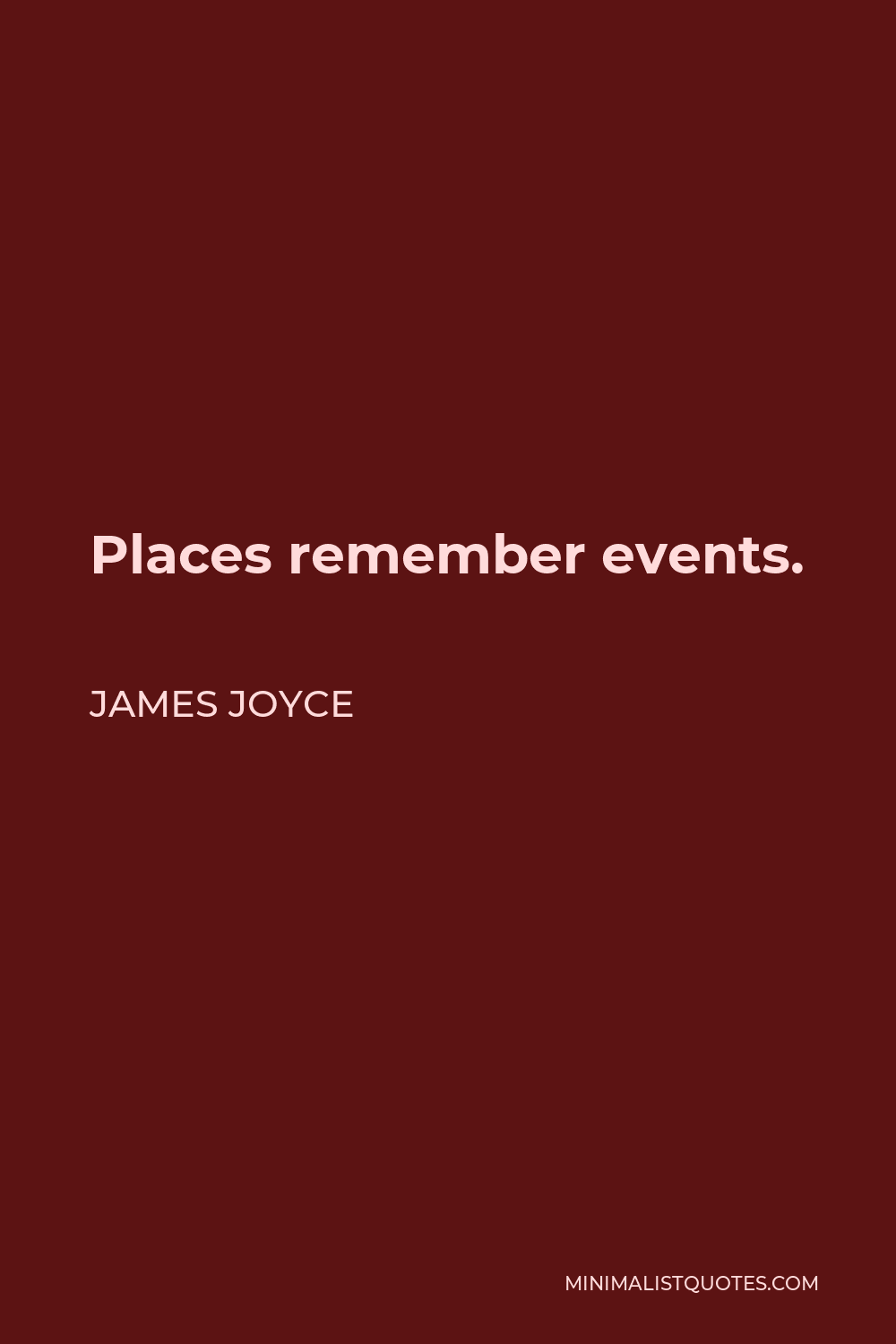 James Joyce Quote - Places remember events.