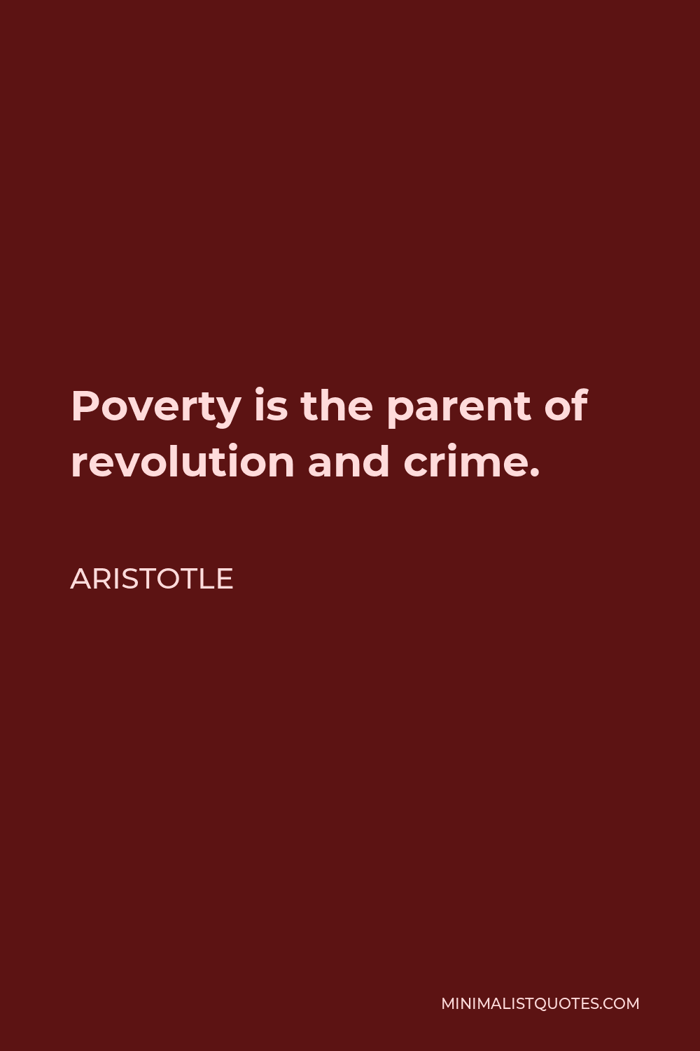 Aristotle Quote - Poverty is the parent of revolution and crime.