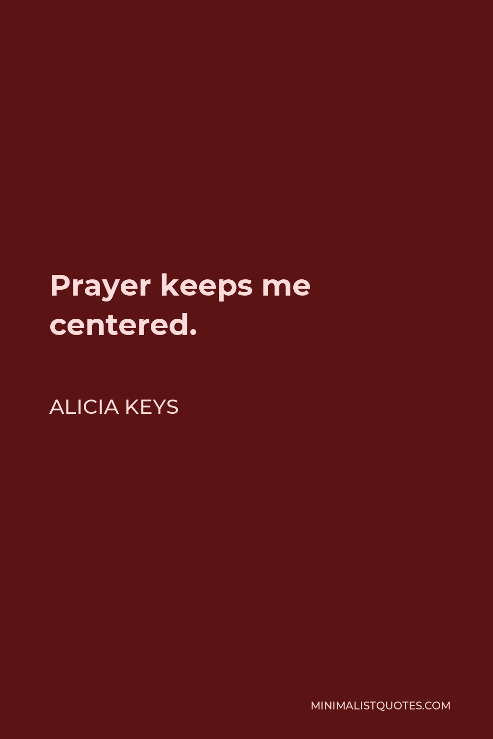 Alicia Keys Quote - Prayer keeps me centered.