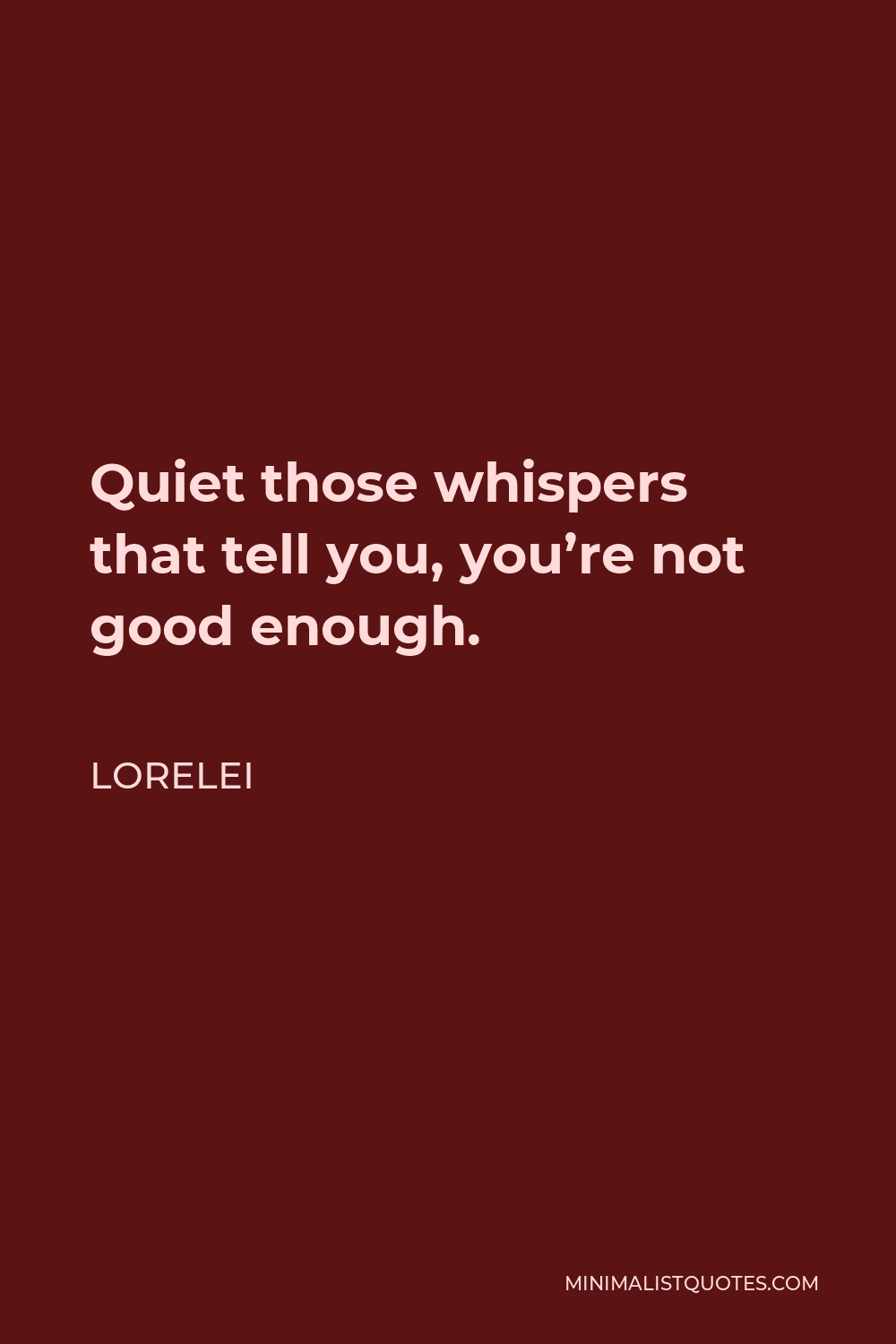 Lorelei Quote - Quiet those whispers that tell you, you’re not good enough.