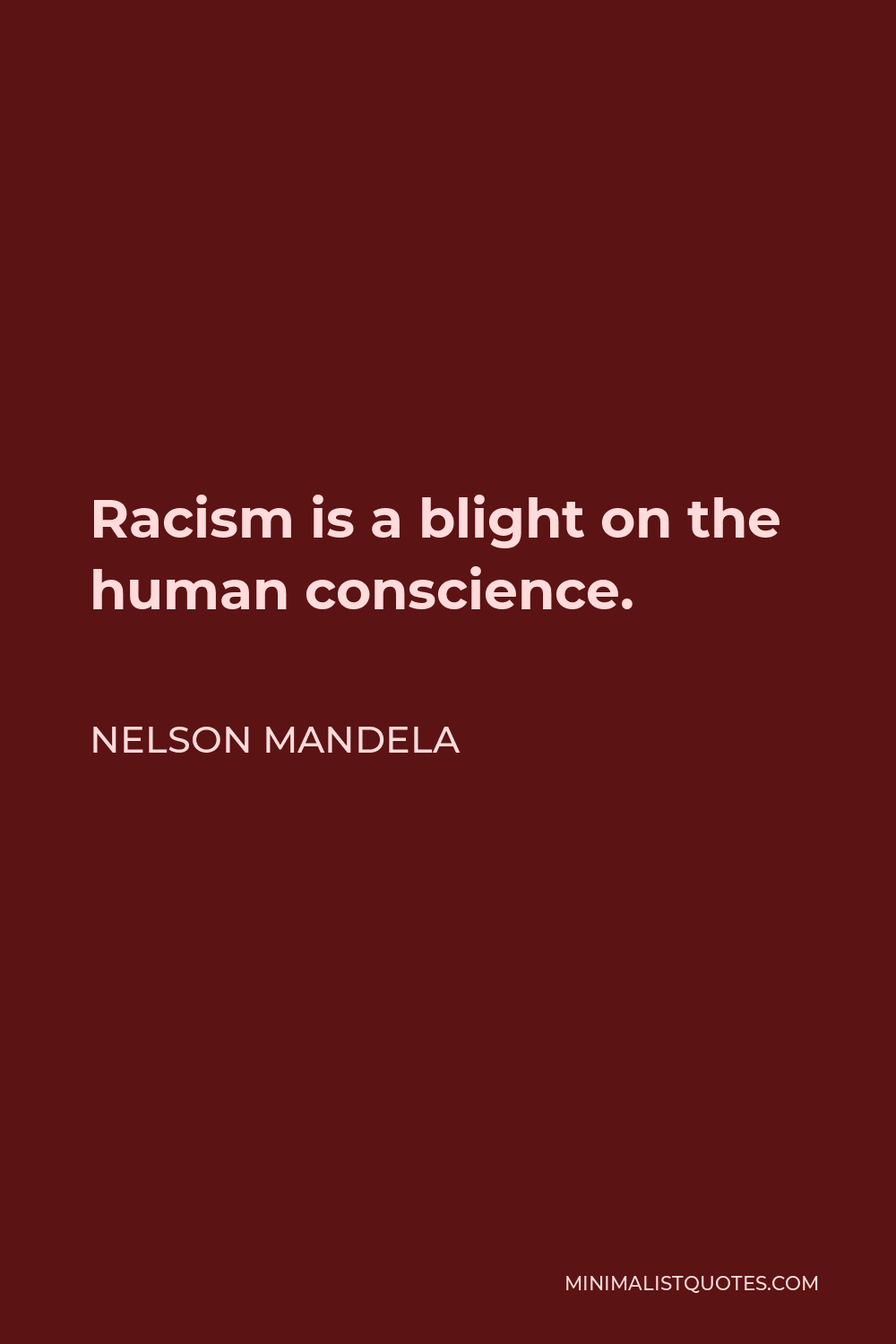 Nelson Mandela Quote - Racism is a blight on the human conscience.