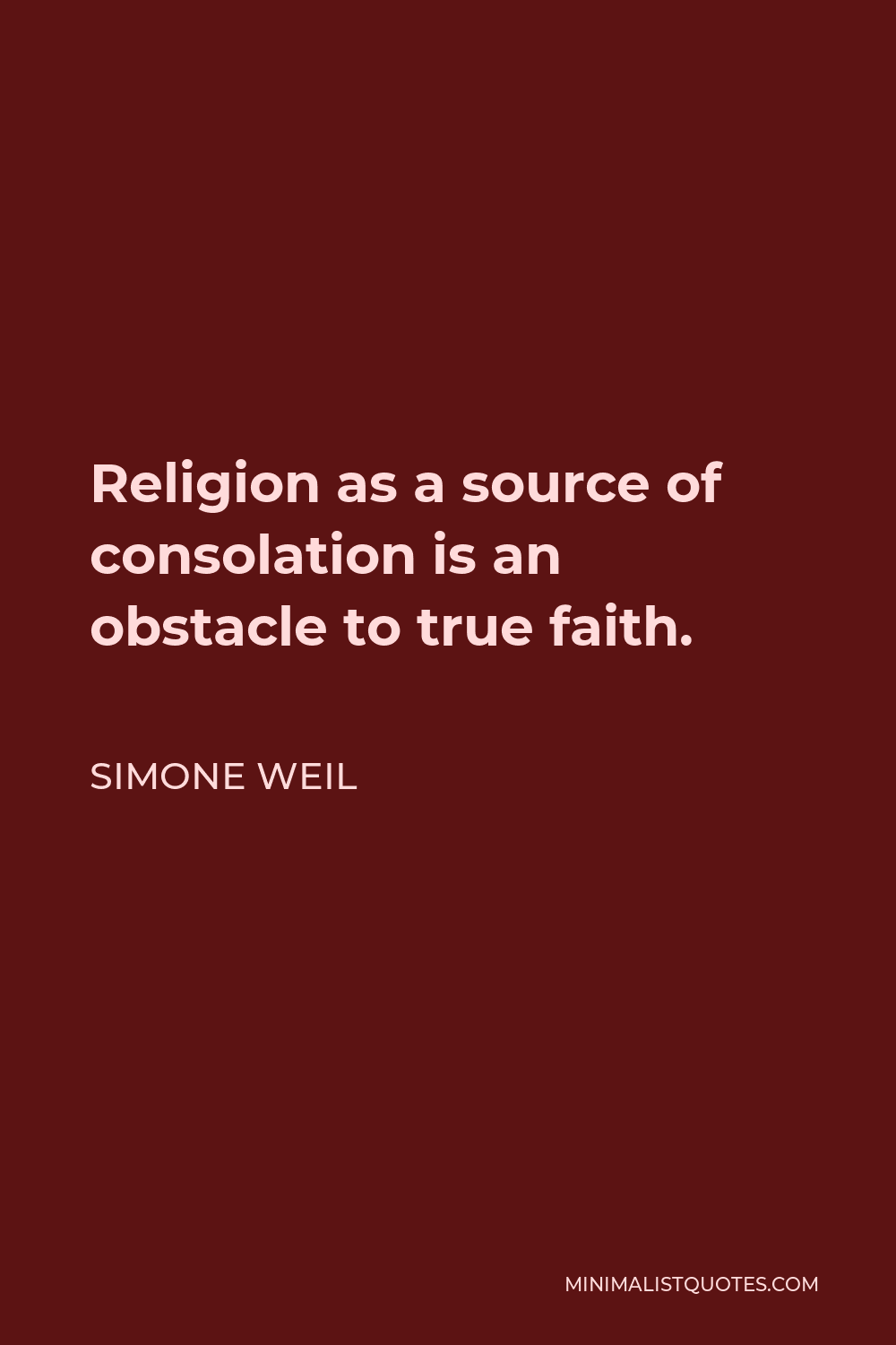 Simone Weil Quote - Religion as a source of consolation is an obstacle to true faith.