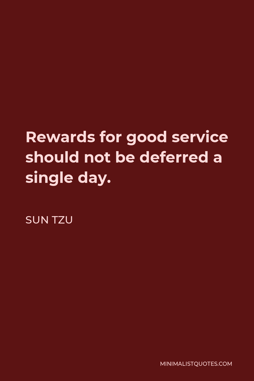 Sun Tzu Quote - Rewards for good service should not be deferred a single day.