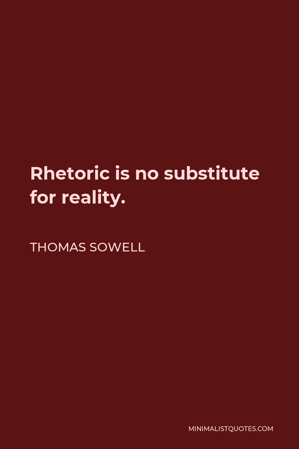 Thomas Sowell Quote - Rhetoric is no substitute for reality.