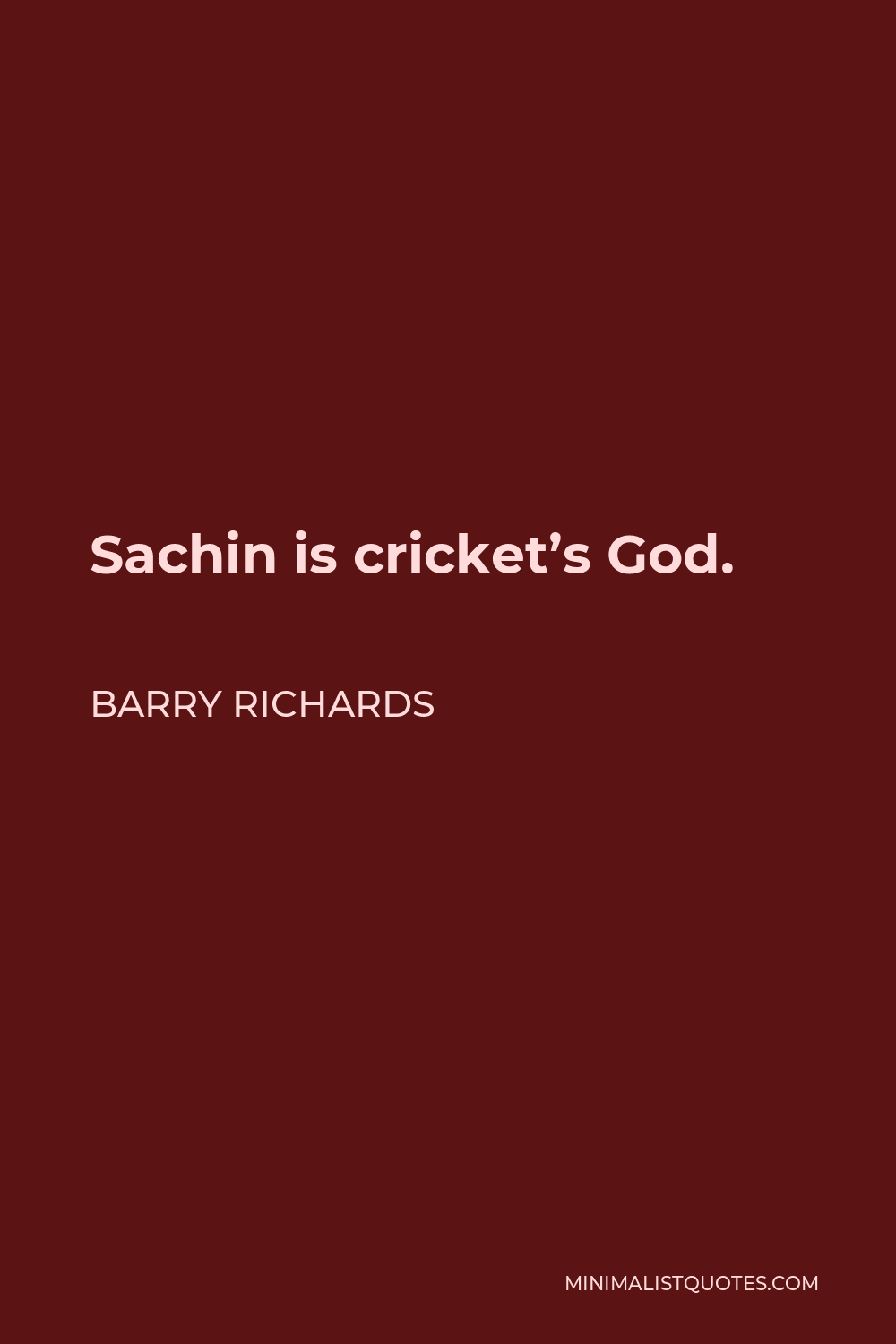 Barry Richards Quote - Sachin is cricket’s God.