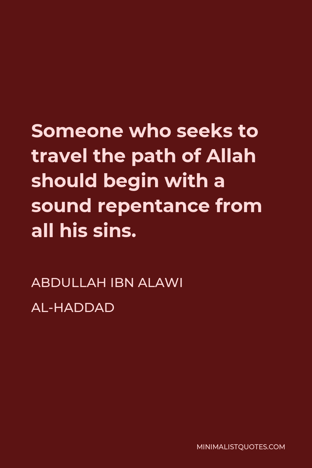 Abdullah ibn Alawi al-Haddad Quote - Someone who seeks to travel the path of Allah should begin with a sound repentance from all his sins.