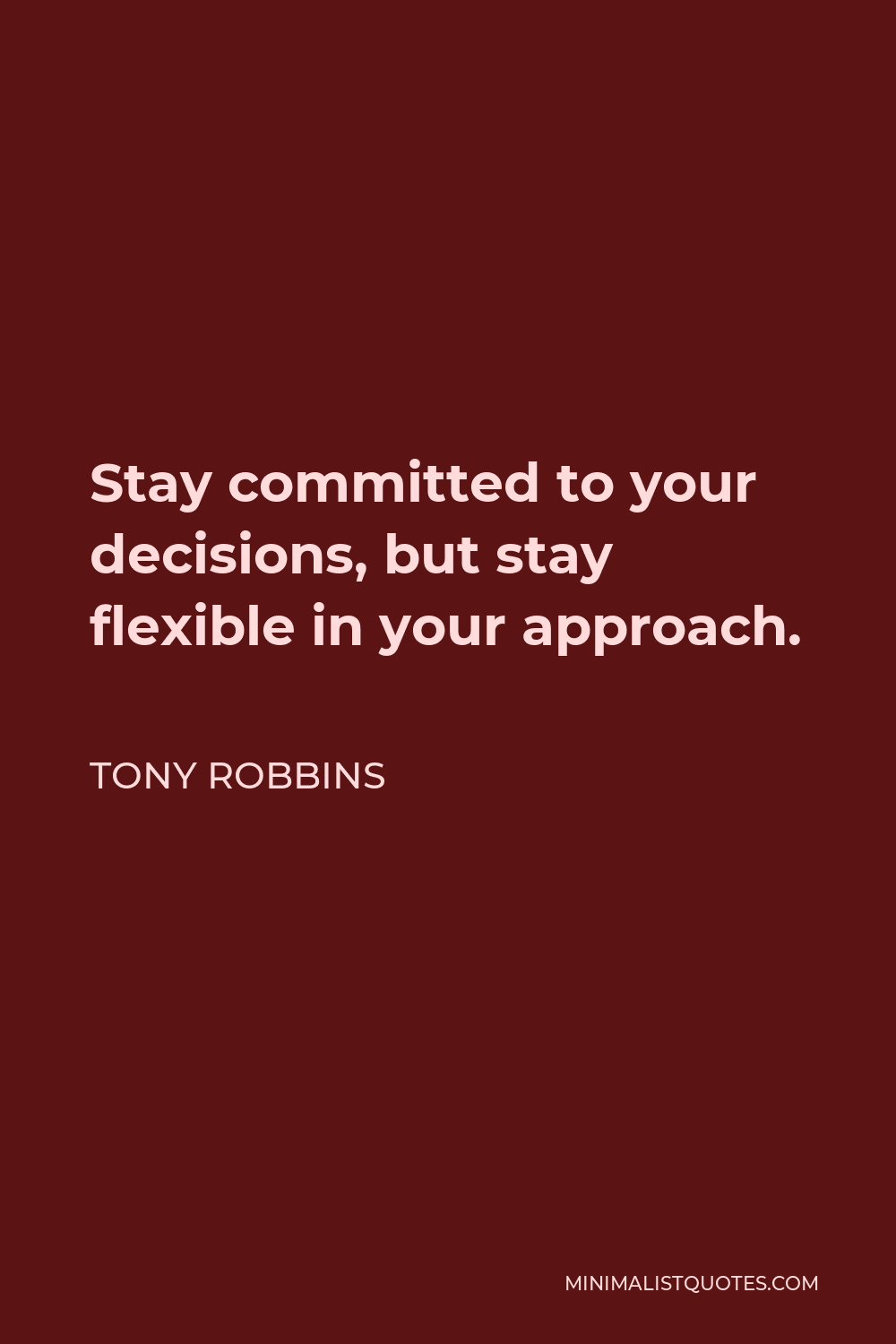 Tony Robbins Quote - Stay committed to your decisions, but stay flexible in your approach.