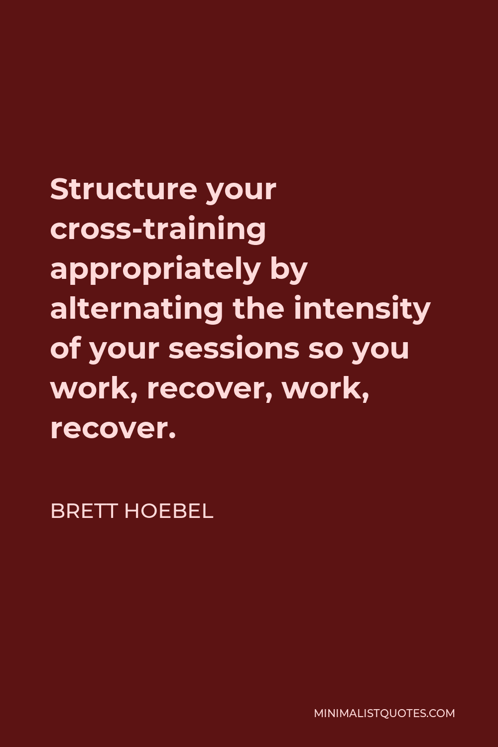 Brett Hoebel quote: It's the cross-training that's key. It doesn't