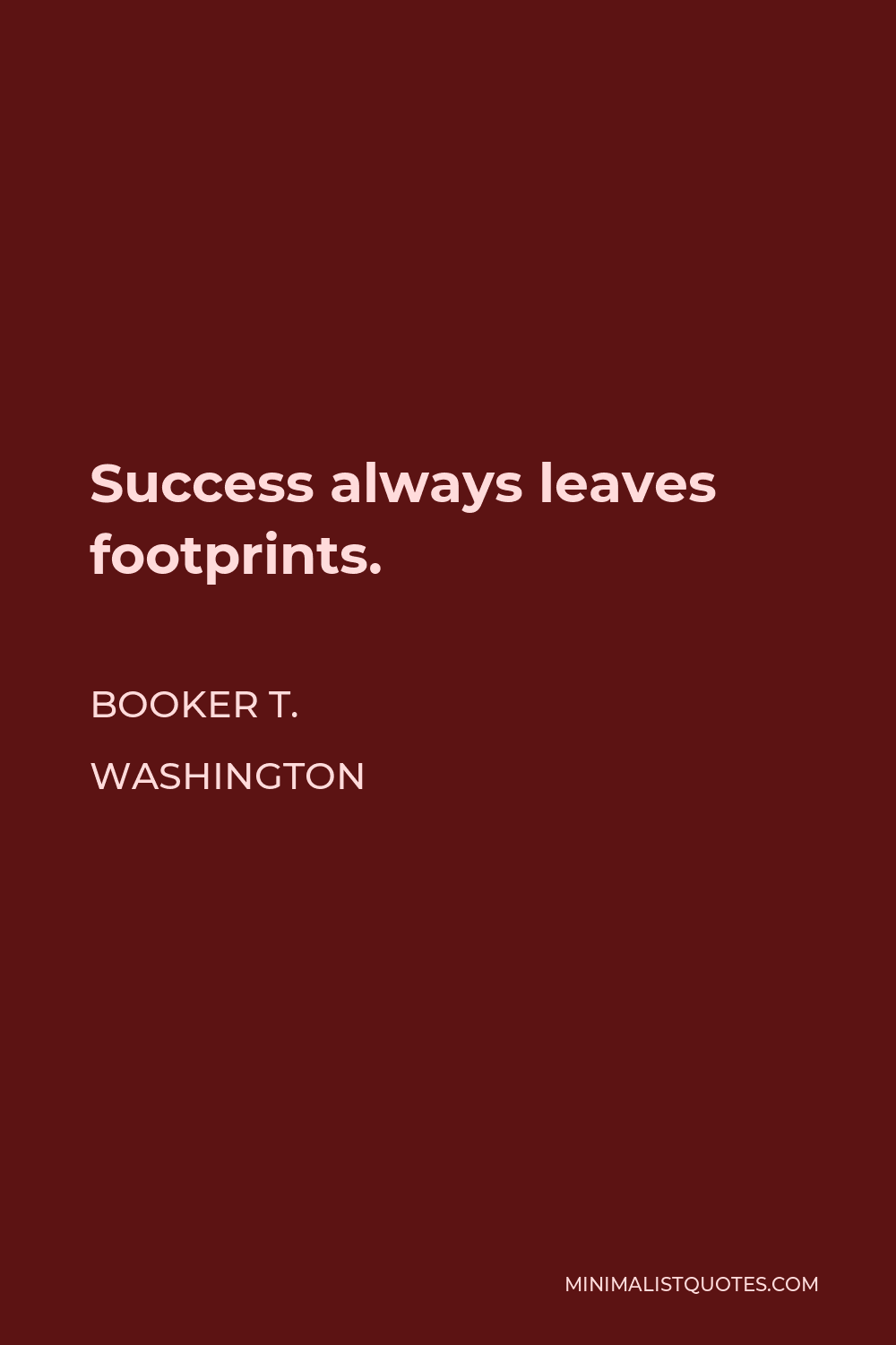 Booker T. Washington Quote - Success always leaves footprints.