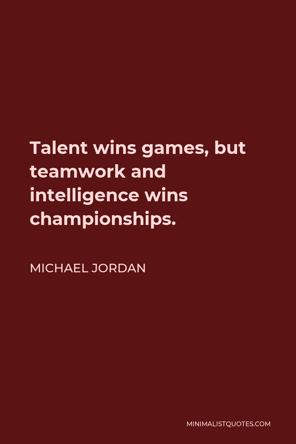 Michael Jordan Quote: Talent wins games, but teamwork and intelligence ...