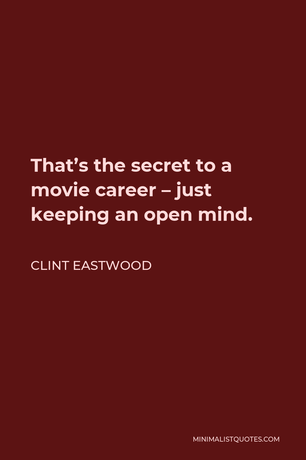 Clint Eastwood Quote: That's the secret to a movie career - just ...