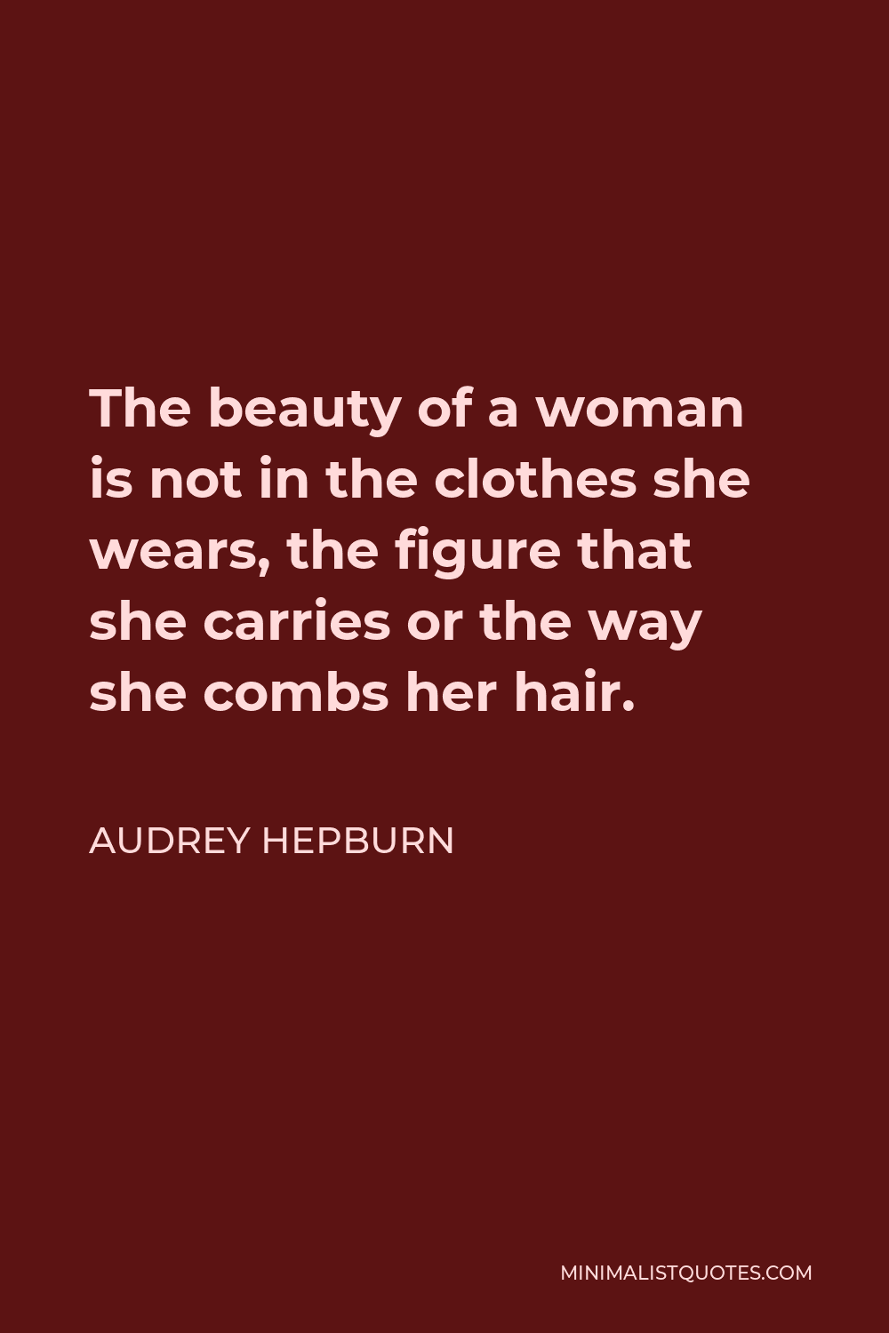 Audrey Hepburn Quote: The beauty of a woman is not in the clothes she ...