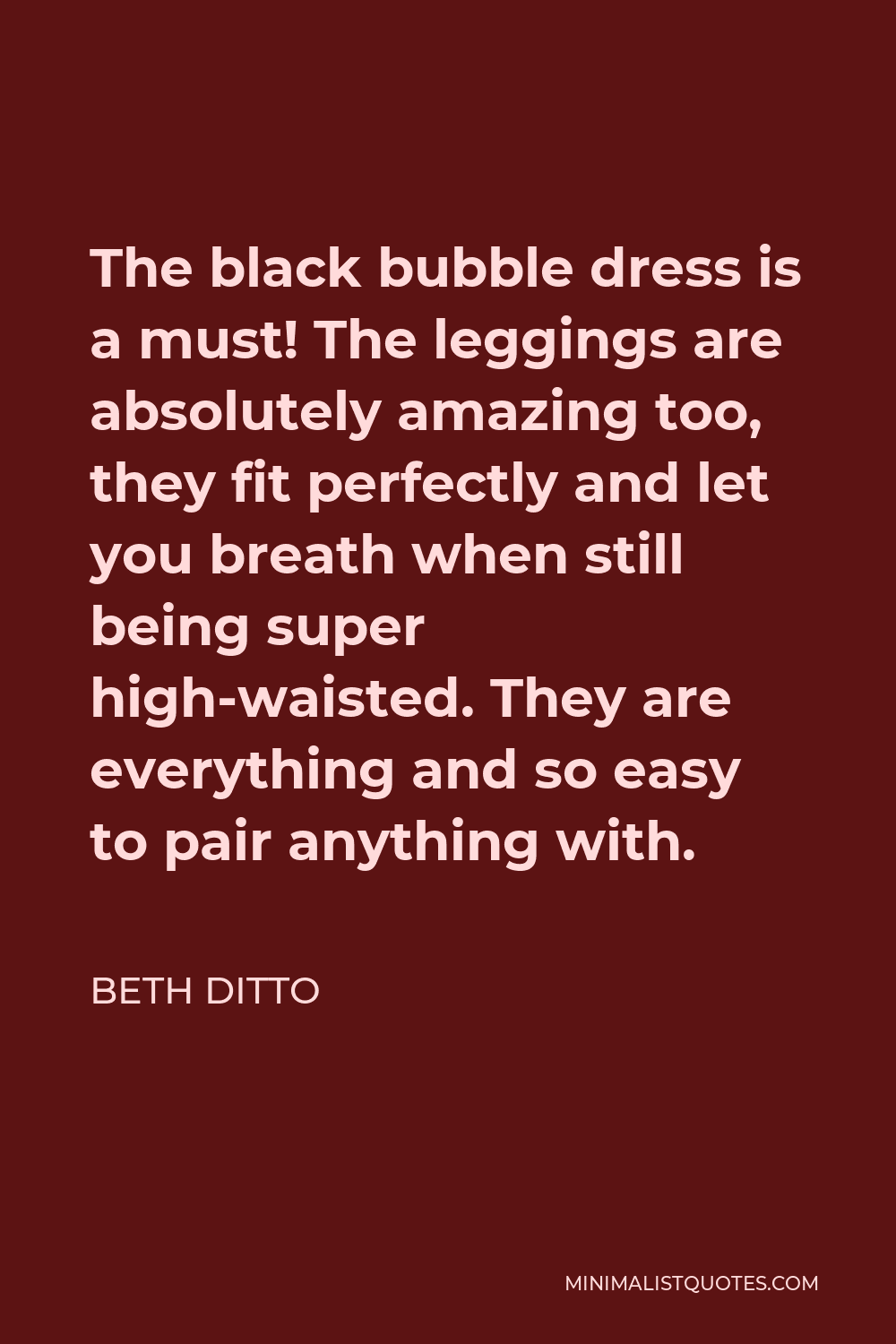 Beth Ditto Quote - The black bubble dress is a must! The leggings are absolutely amazing too, they fit perfectly and let you breath when still being super high-waisted. They are everything and so easy to pair anything with.